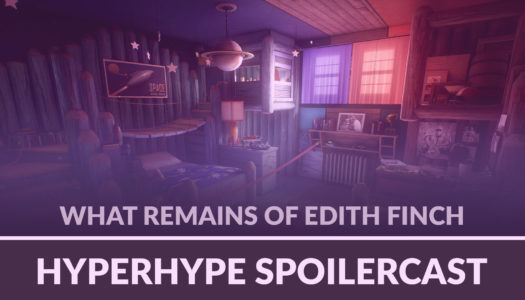 HyperHype Spoilercast – What Remains of Edith Finch